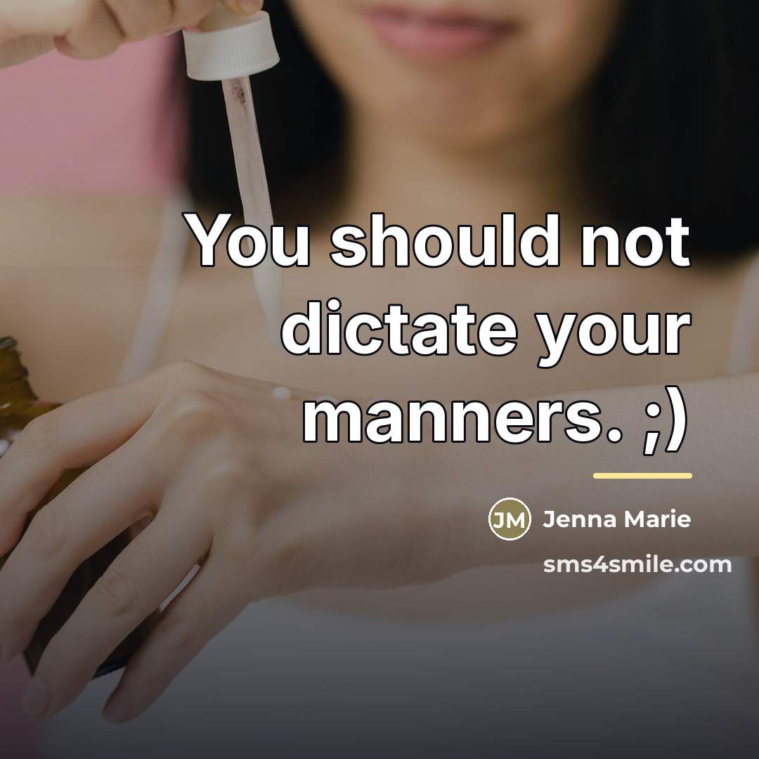 “You should not dictate your manners. ;)…” quote by Jenna Marie