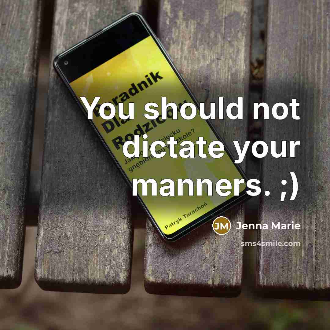 “You should not dictate your manners. ;)” quote by Jenna Marie