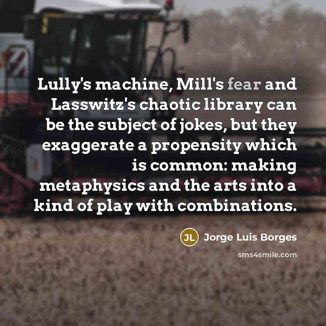 “Lully's machine, Mill's fear and Lasswitz's chaotic library can be…” quote by Jorge Luis Borges