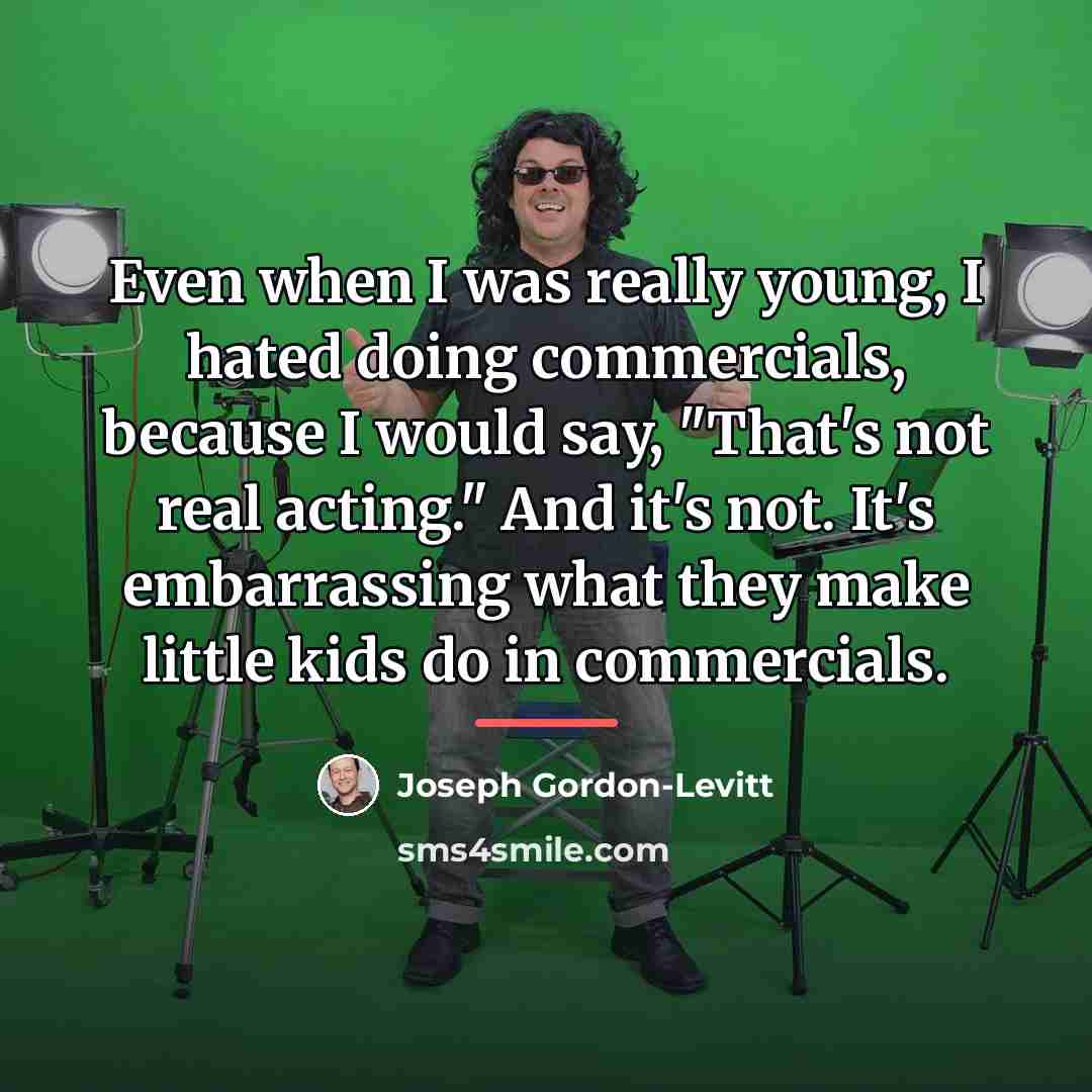 “Even when I was really young, I hated doing commercials,…” quote by Joseph Gordon-Levitt