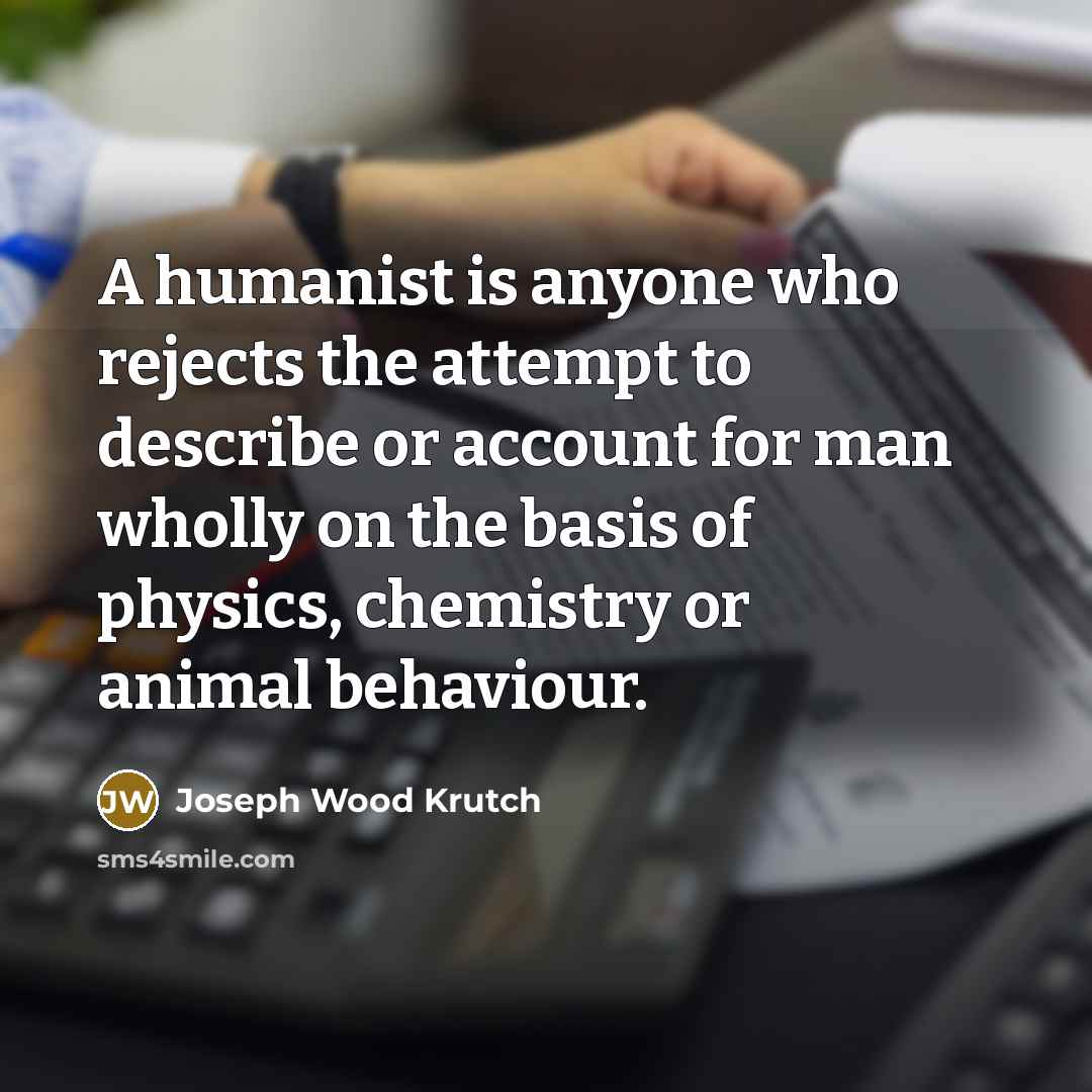 “A humanist is anyone who rejects the attempt to describe…” quote by Joseph Wood Krutch