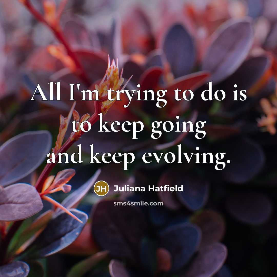“All I'm trying to do is to keep going and…” quote by Juliana Hatfield