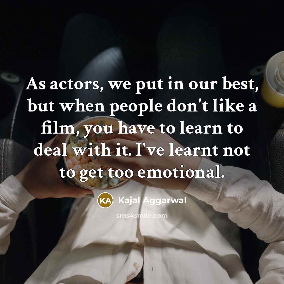 “As actors, we put in our best, but when people…” quote by Kajal Aggarwal