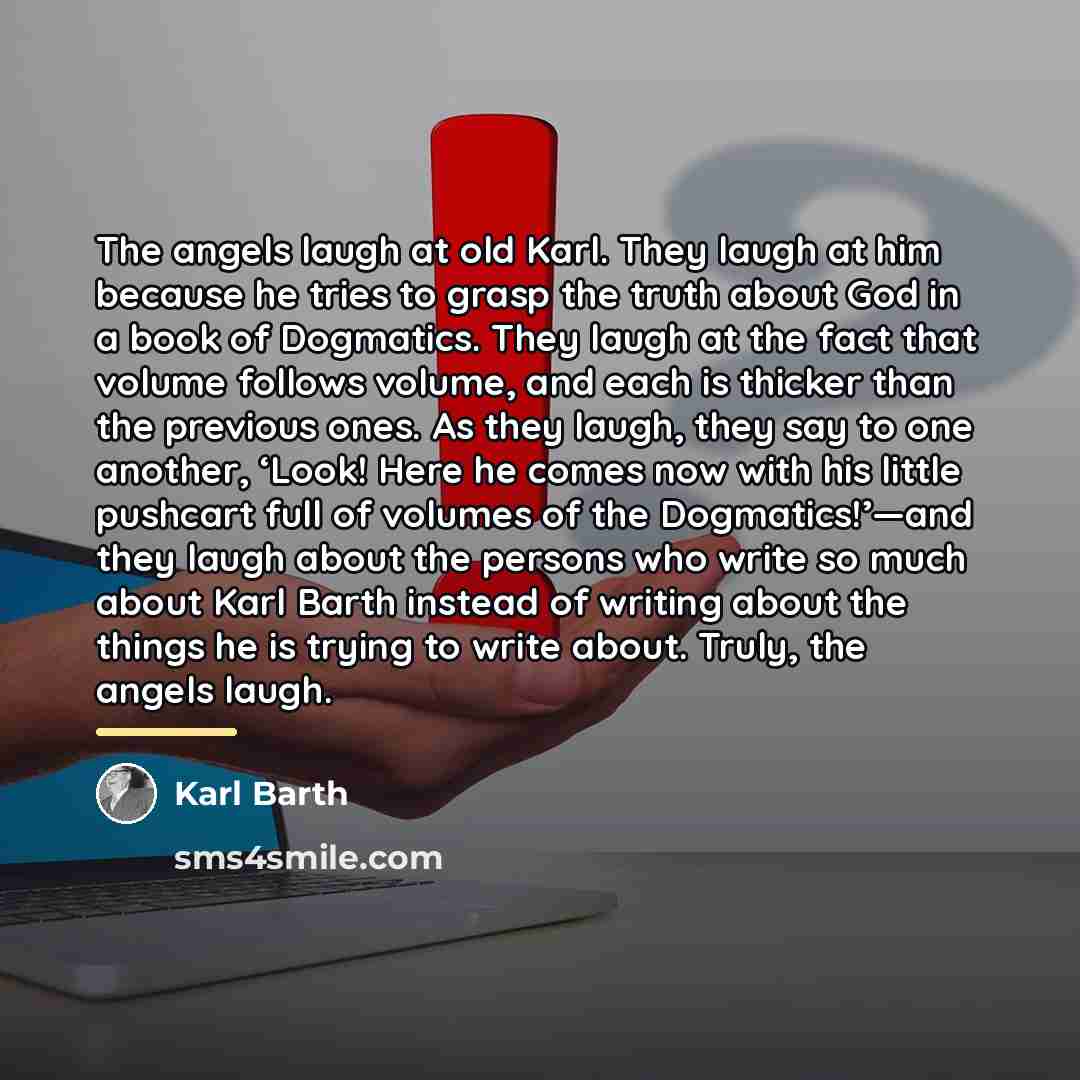 “The angels laugh at old Karl. They laugh at him…” quote by Karl Barth