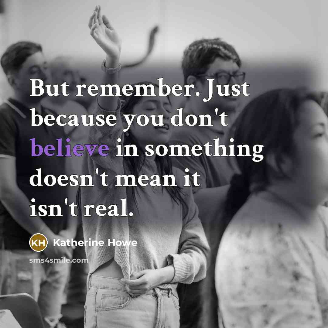 “But remember. Just because you don't believe in something doesn't…” quote by Katherine Howe