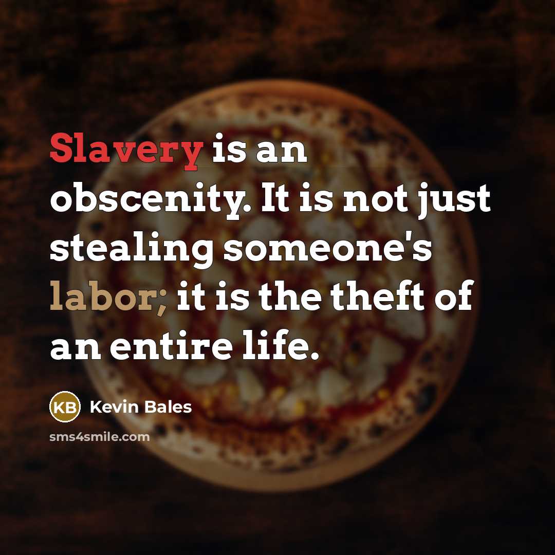 “Slavery is an obscenity. It is not just stealing someone's…” quote by Kevin Bales