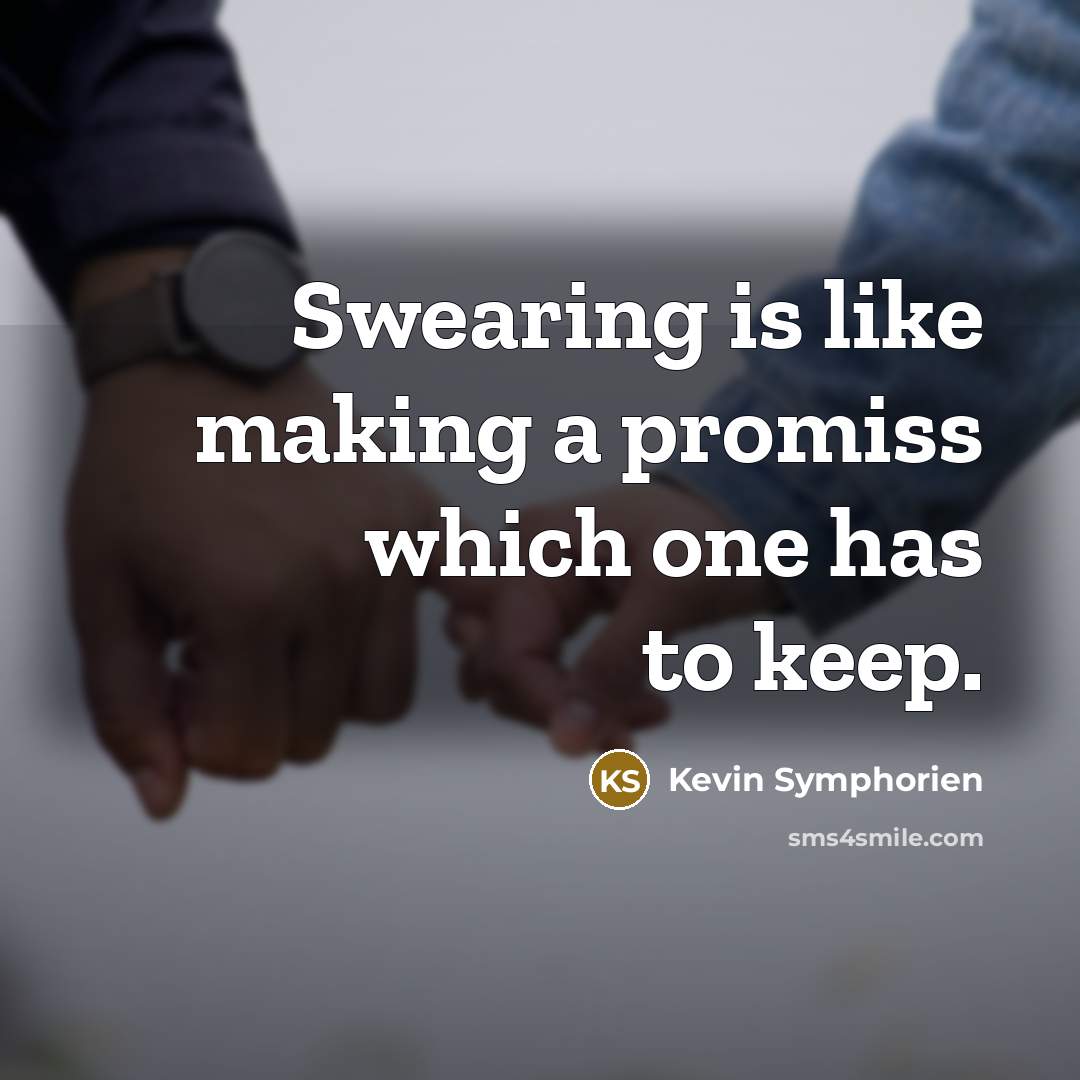 “Swearing is like making a promiss which one has to…” quote by Kevin Symphorien
