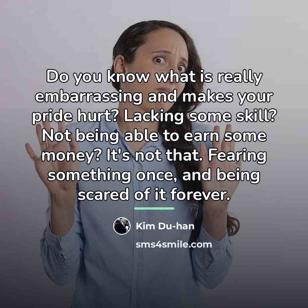 “Do you know what is really embarrassing and makes your…” quote by Kim Du-han