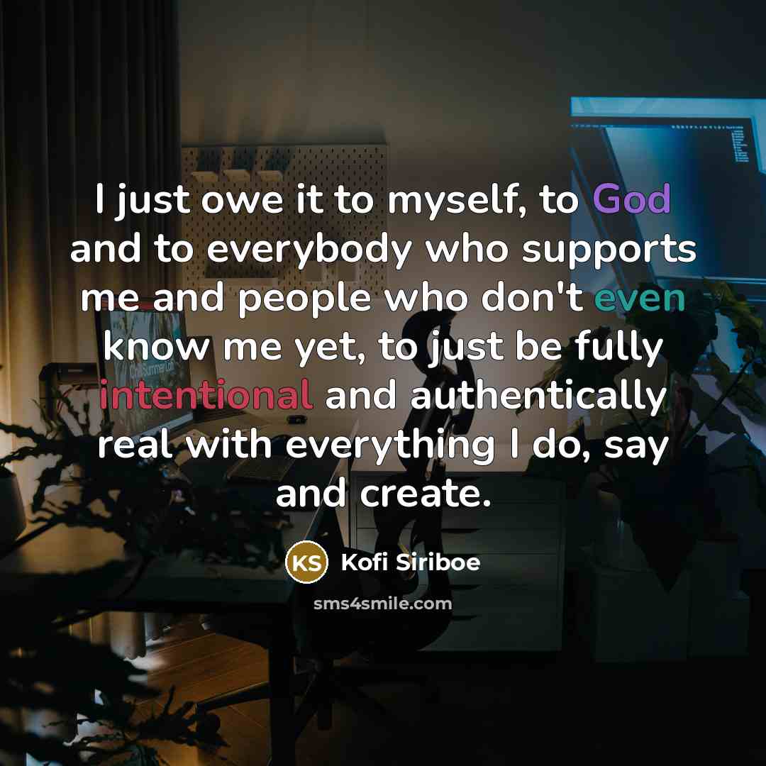 “I just owe it to myself, to God and to…” quote by Kofi Siriboe