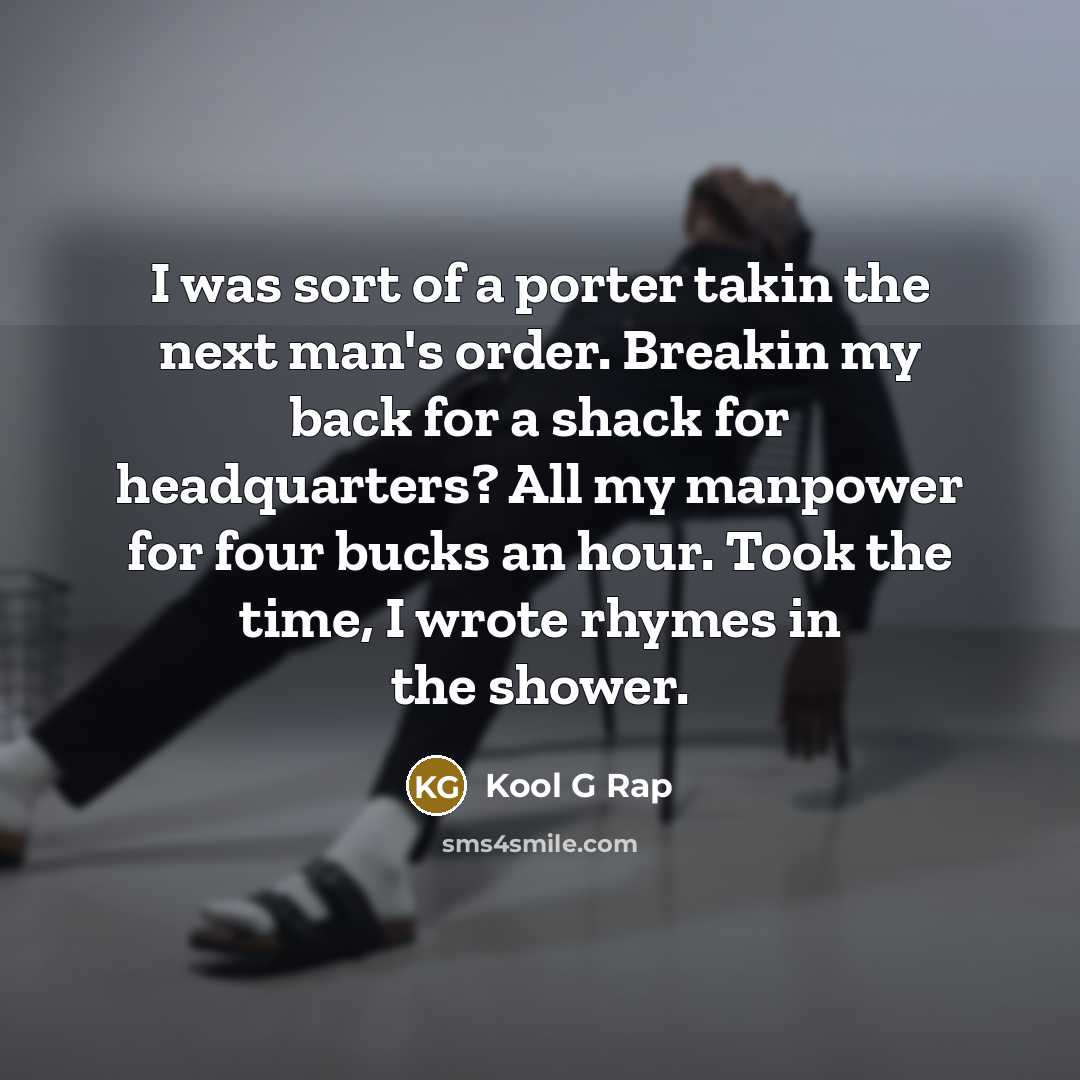 “I was sort of a porter takin the next man's…” quote by Kool G Rap