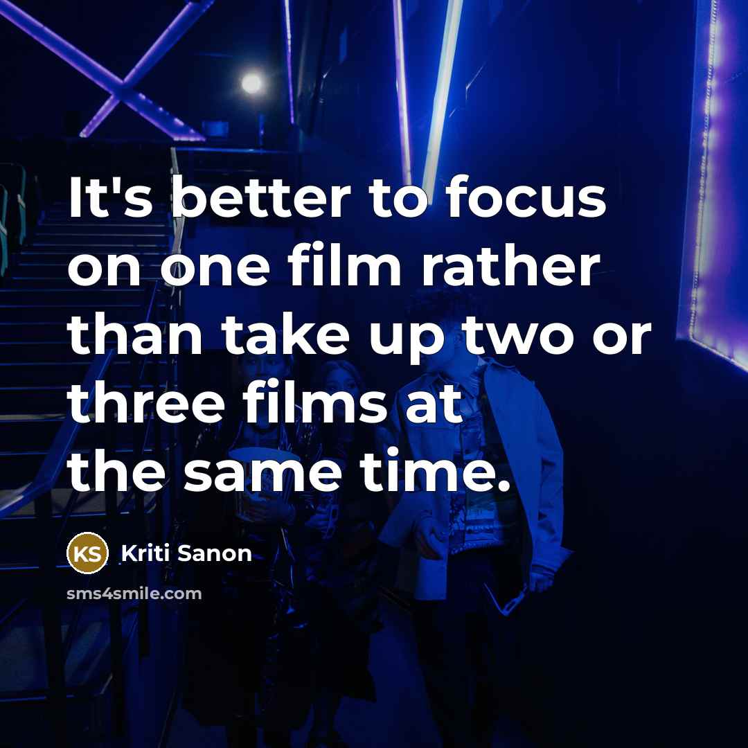 “It's better to focus on one film rather than take…” quote by Kriti Sanon