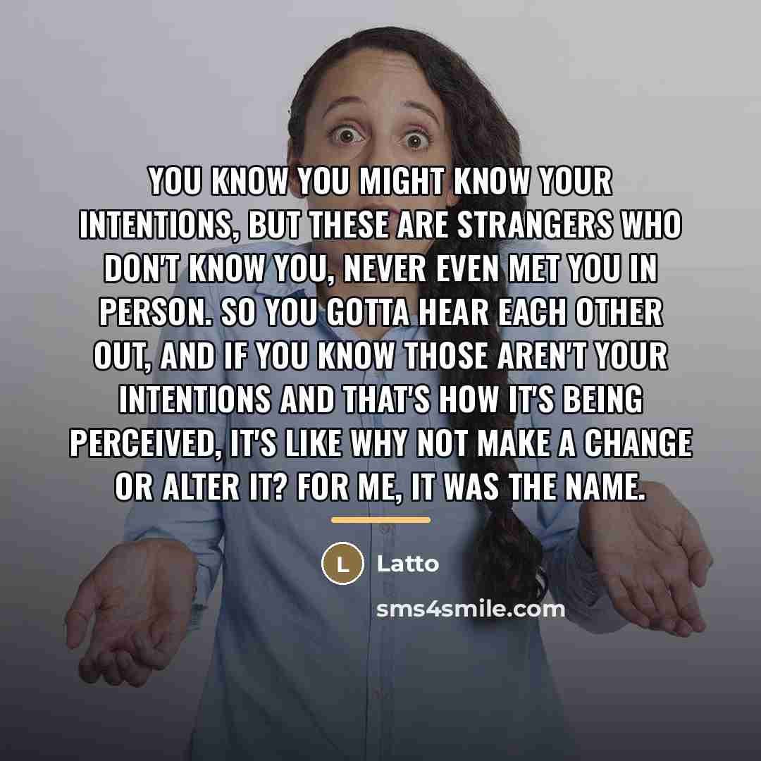 “You know you might know your intentions, but these are…” quote by Latto