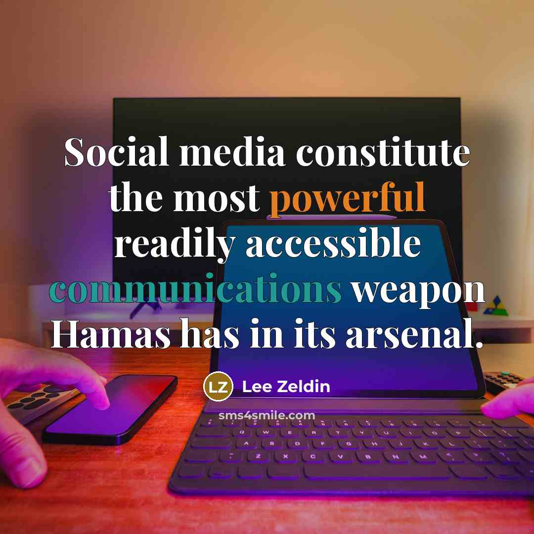 “Social media constitute the most powerful readily accessible communications weapon Hamas has in its arsenal.” quote by Lee Zeldin