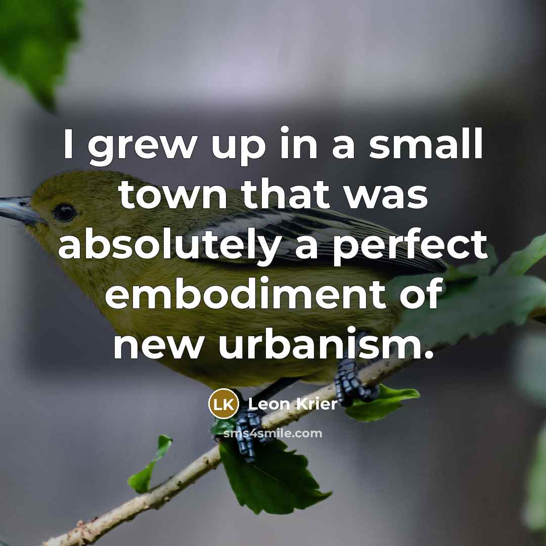 “I grew up in a small town that was absolutely…” quote by Leon Krier