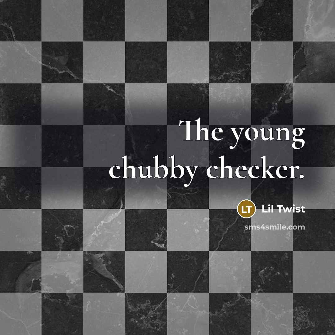 “The young chubby checker.” quote by Lil Twist