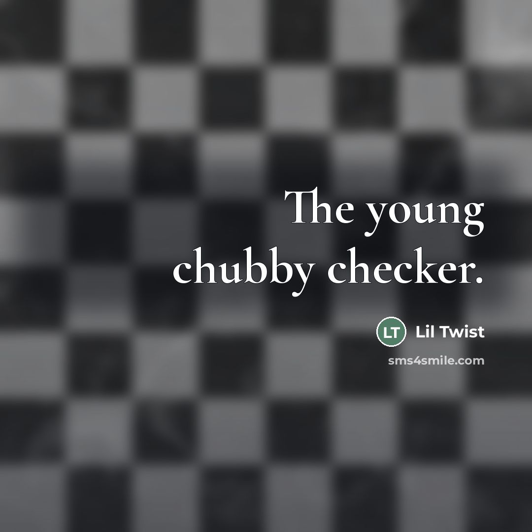 “The young chubby checker.…” quote by Lil Twist