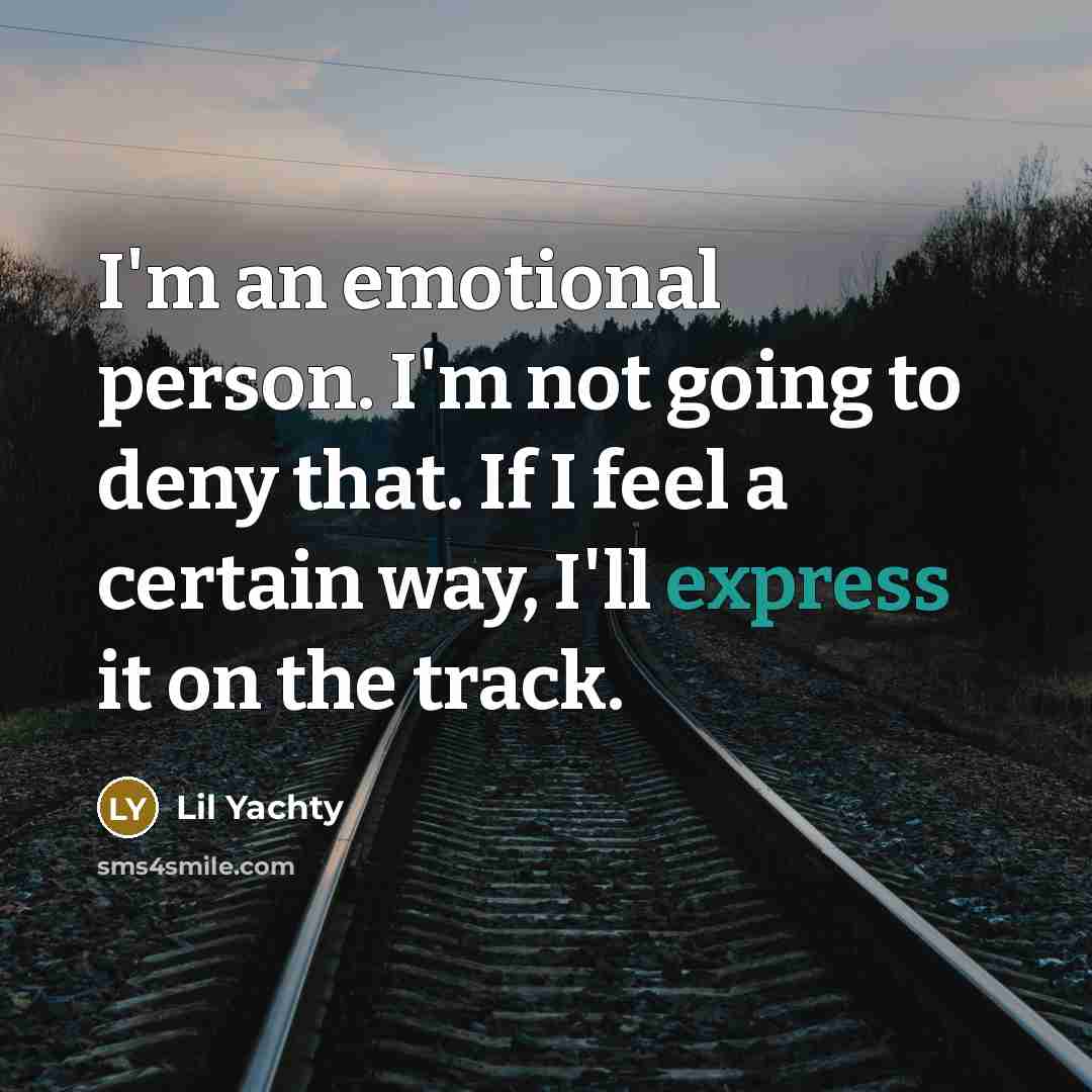 “I'm an emotional person. I'm not going to deny that.…” quote by Lil Yachty