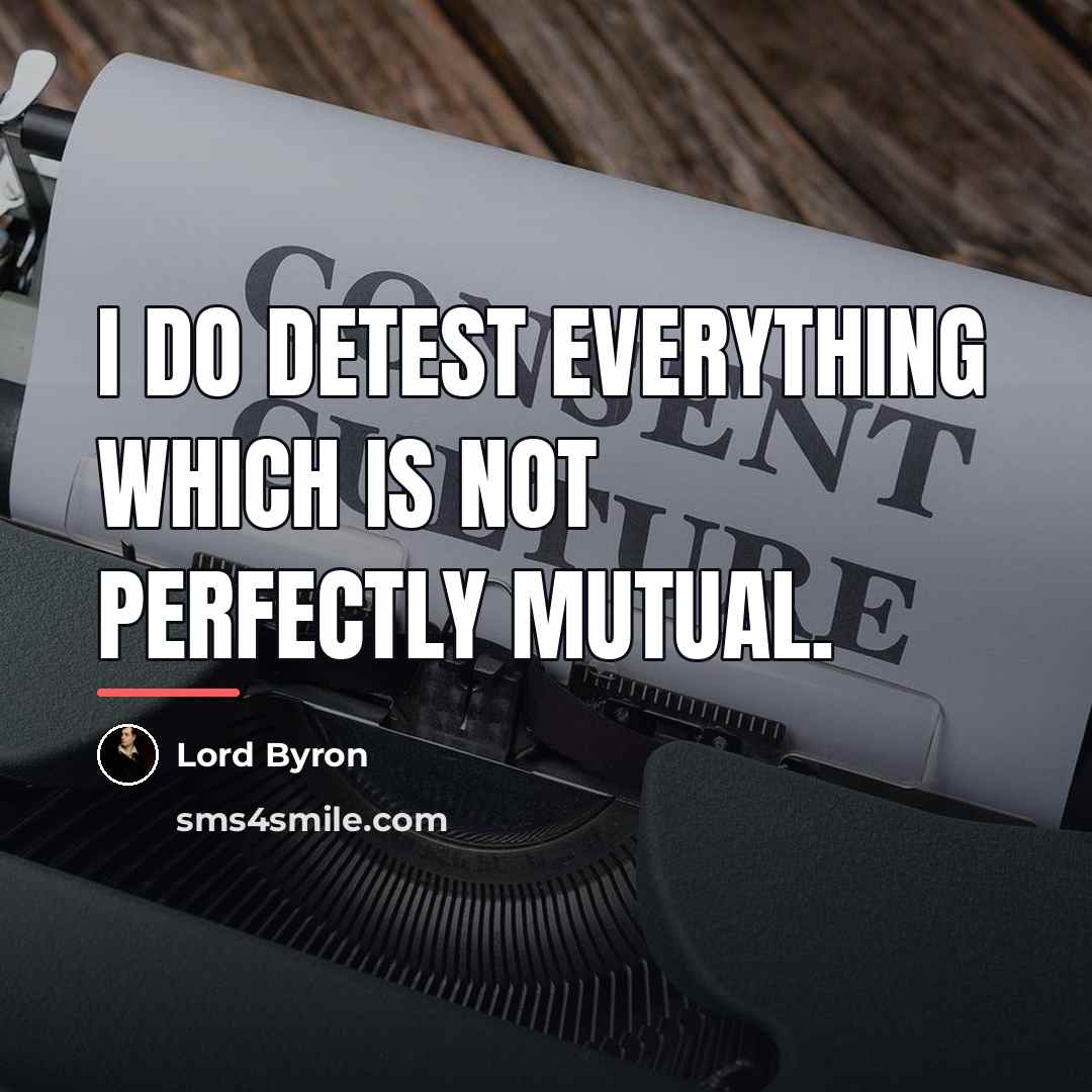 “I do detest everything which is not perfectly mutual.…” quote by Lord Byron