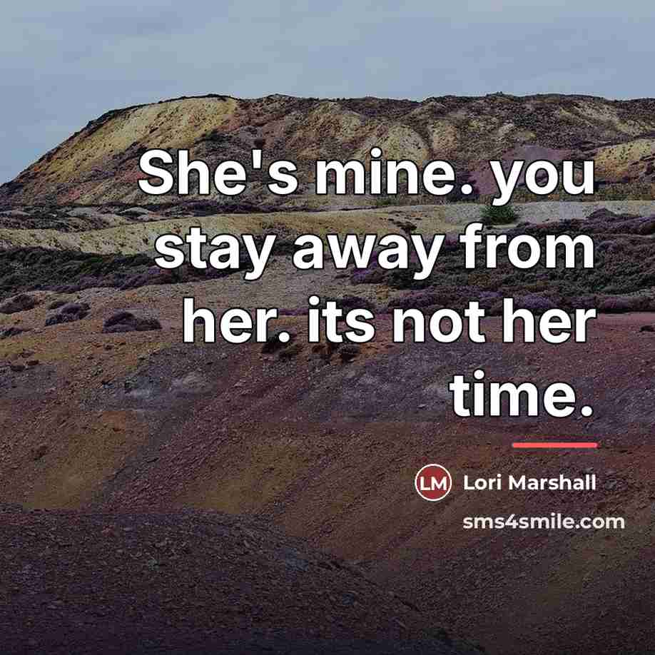 “She's mine. you stay away from her. its not her…” quote by Lori Marshall