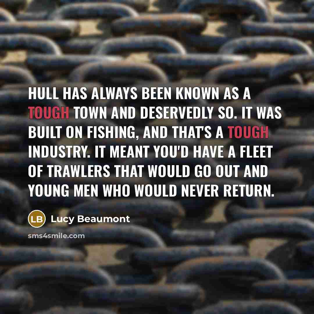 “Hull has always been known as a tough town and…” quote by Lucy Beaumont