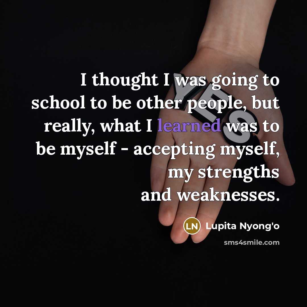 “I thought I was going to school to be other…” quote by Lupita Nyong'o
