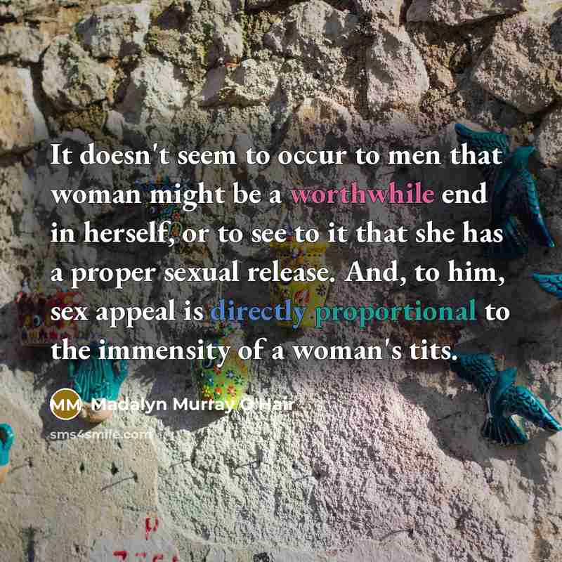 “It doesn't seem to occur to men that woman might…” quote by Madalyn Murray O'Hair
