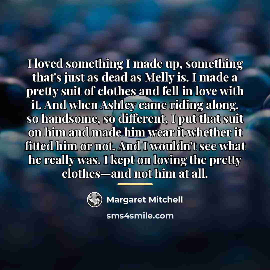 “I loved something I made up, something that's just as…” quote by Margaret Mitchell