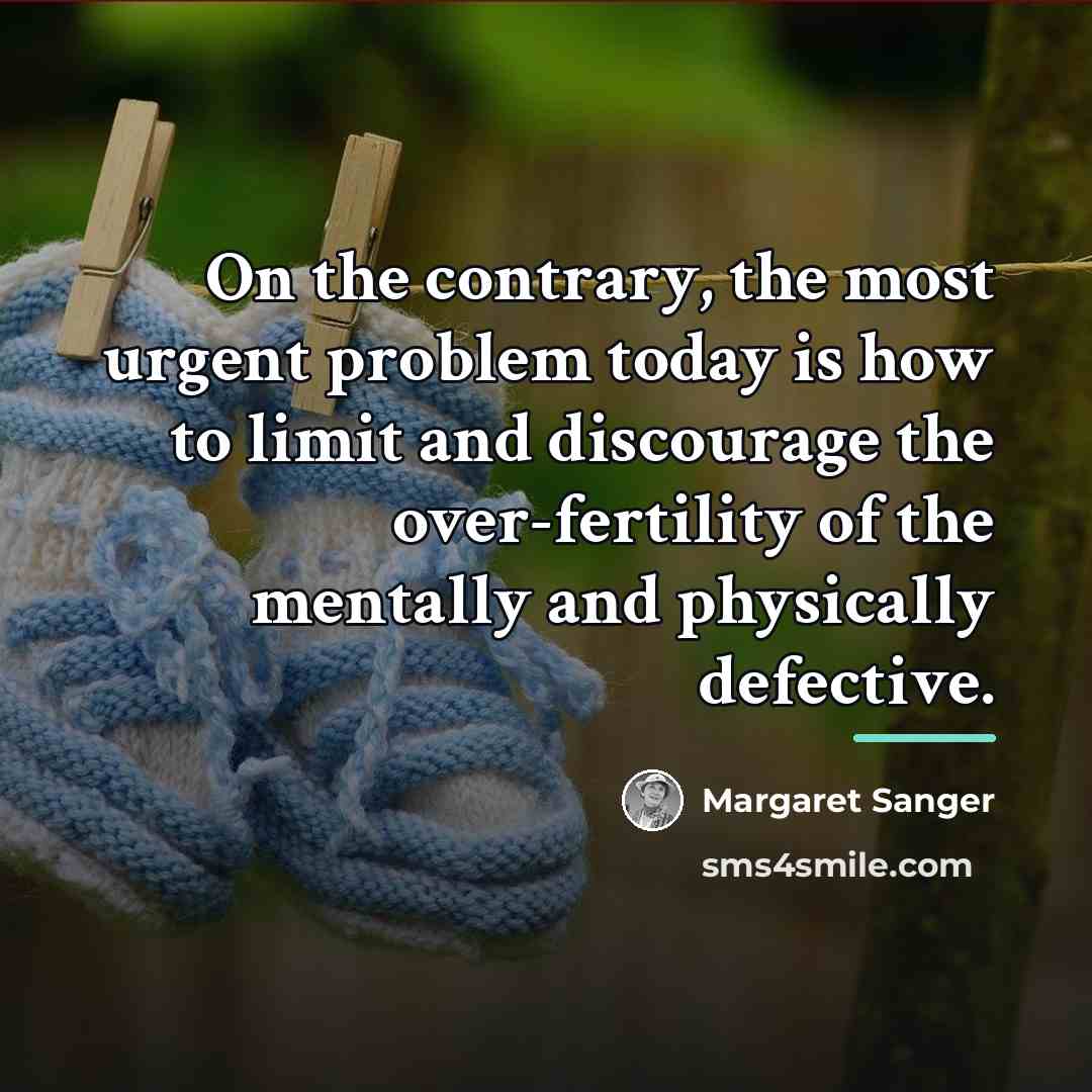 “On the contrary, the most urgent problem today is how…” quote by Margaret Sanger