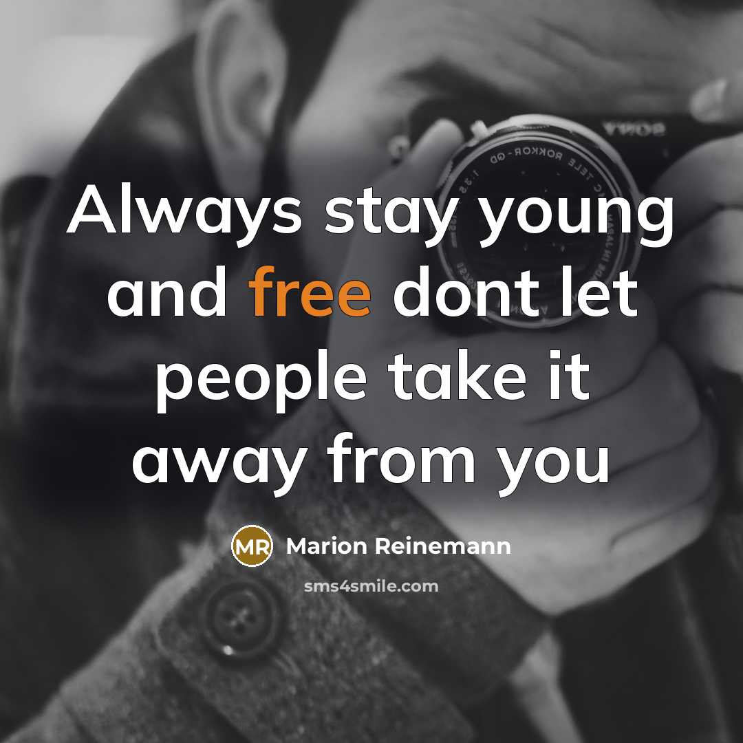“Always stay young and free dont let people take it…” quote by Marion Reinemann