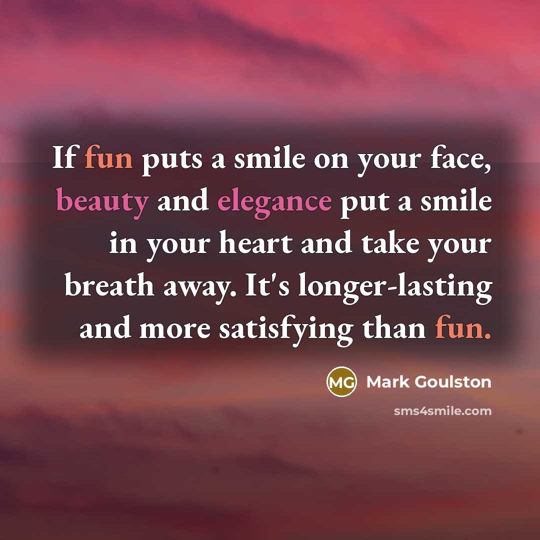 “If fun puts a smile on your face, beauty and…” quote by Mark Goulston