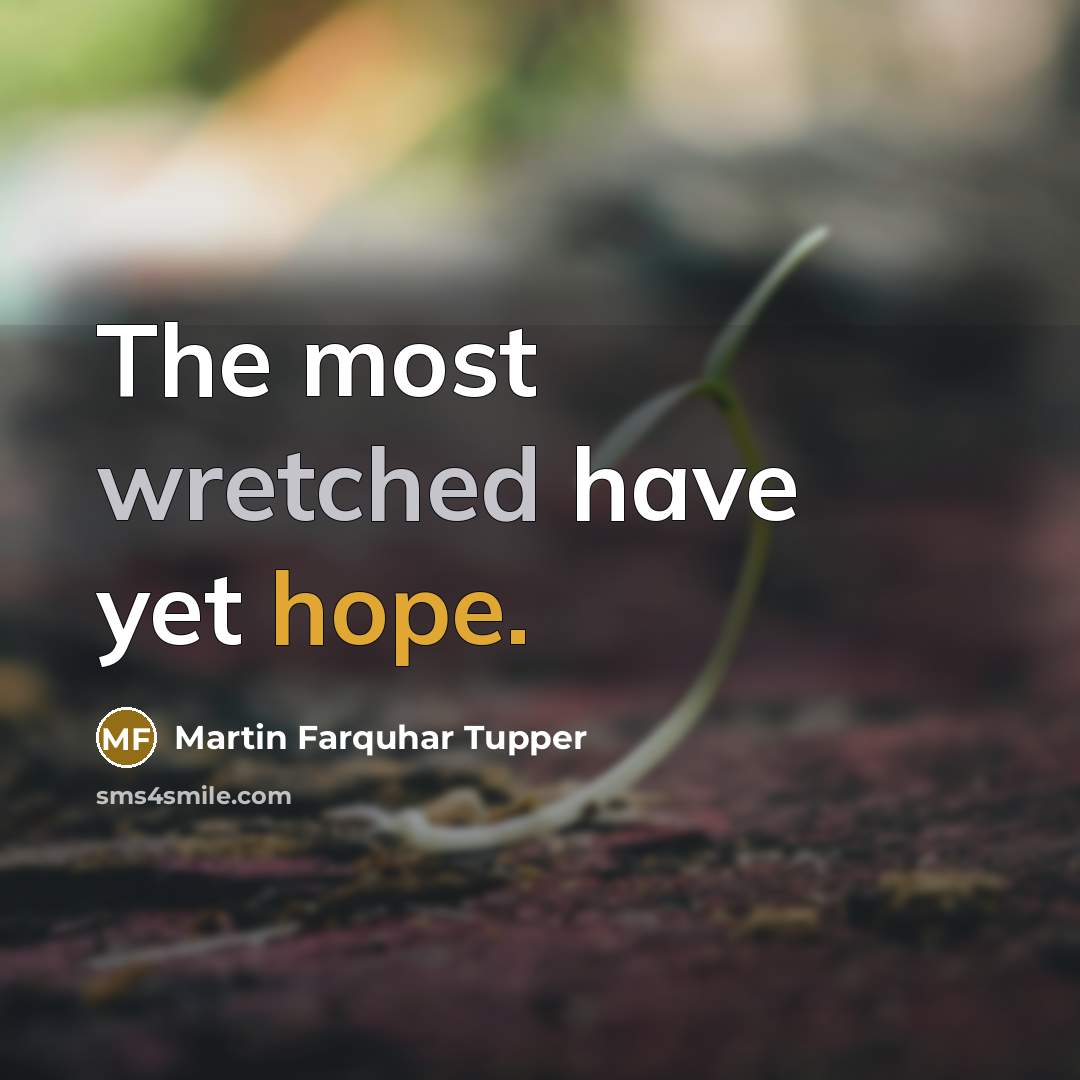 “The most wretched have yet hope.…” quote by Martin Farquhar Tupper
