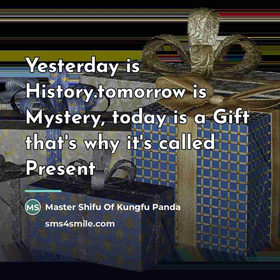 “Yesterday is History.tomorrow is Mystery, today is a Gift that's…” quote by Master Shifu Of Kungfu Panda