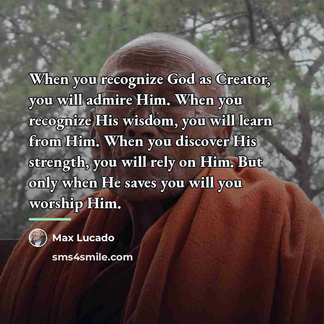 “When you recognize God as Creator, you will admire Him.…” quote by Max Lucado
