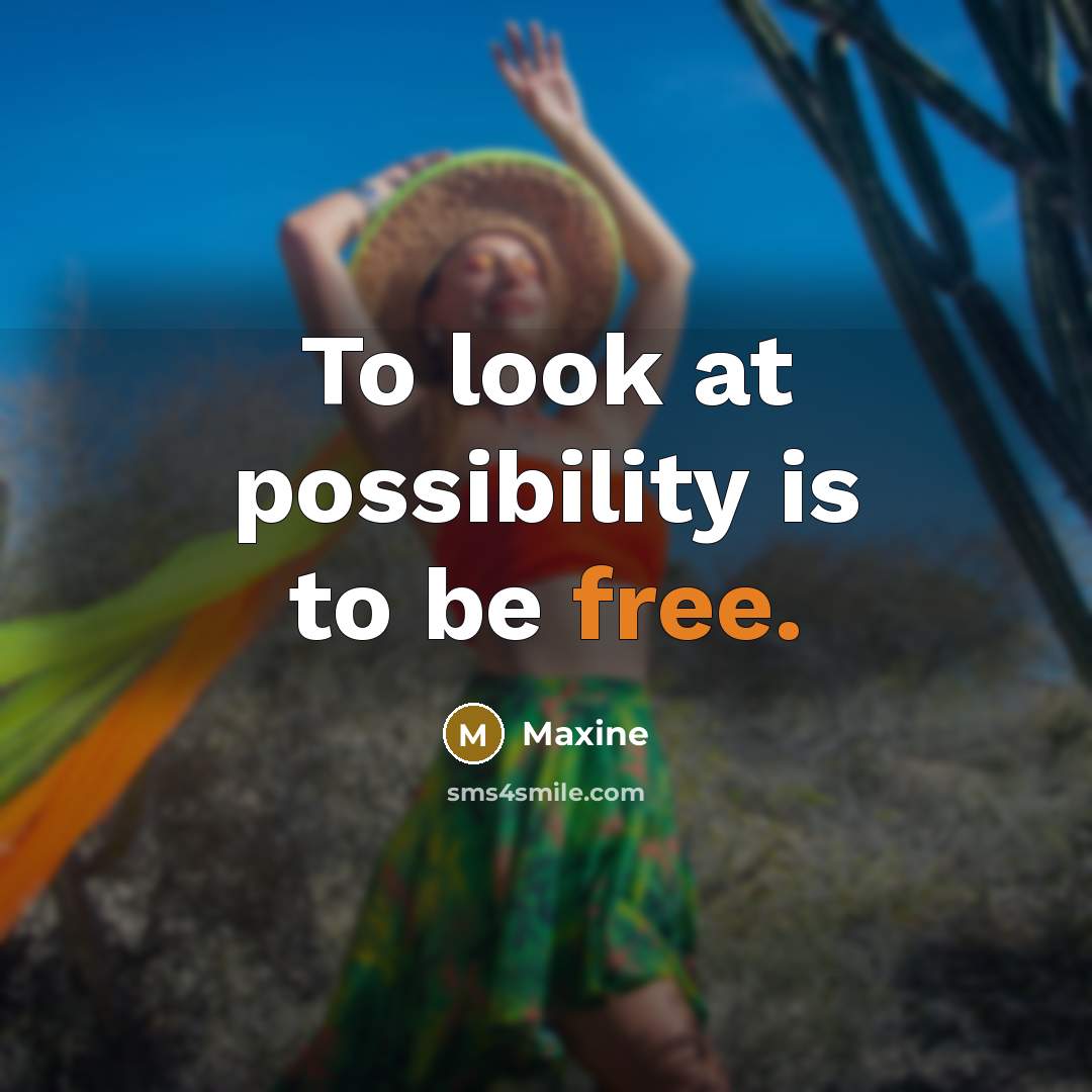 “To look at possibility is to be free.…” quote by Maxine