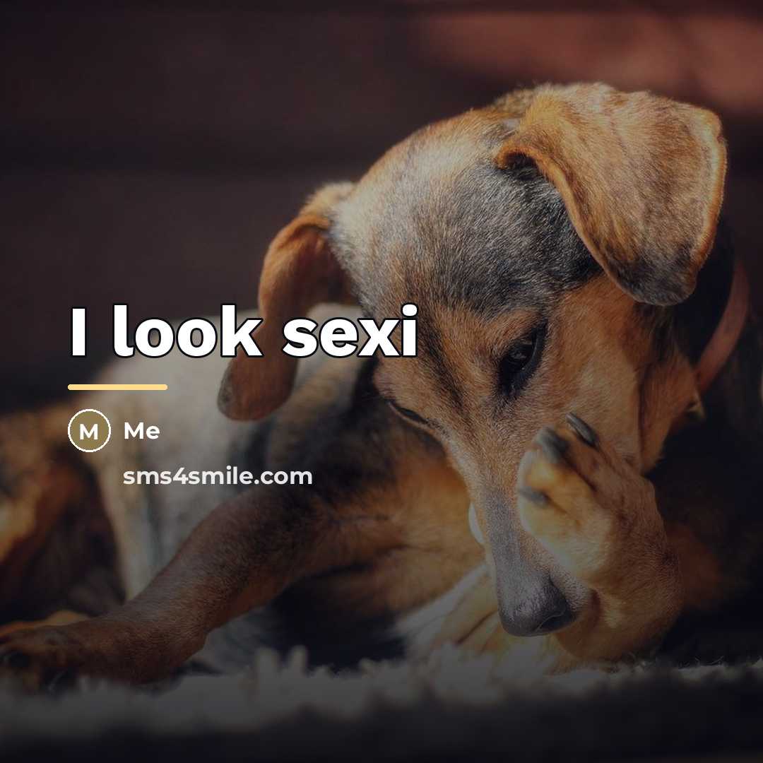 “I look sexi…” quote by Me