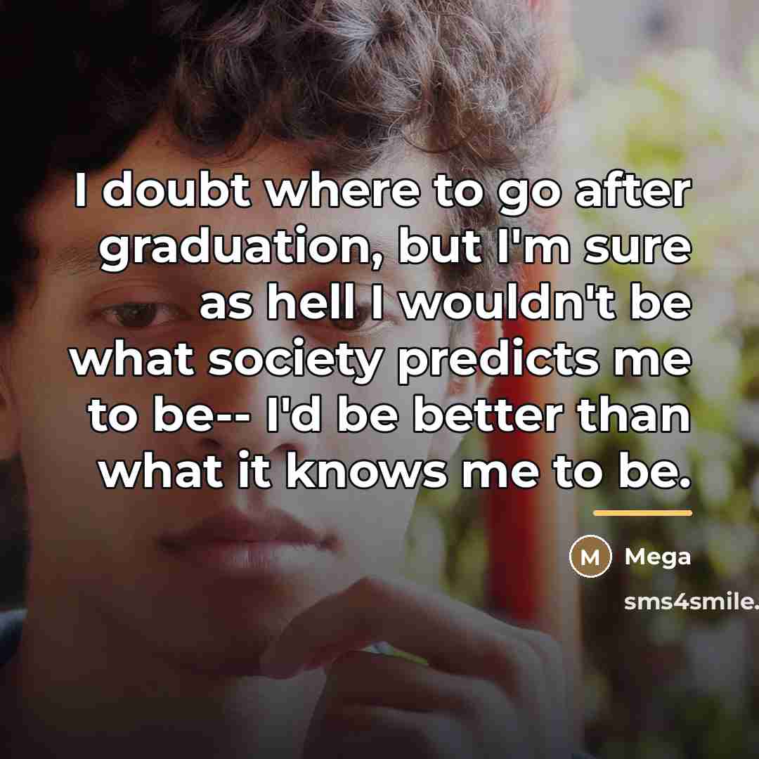 “I doubt where to go after graduation, but I'm sure…” quote by Mega