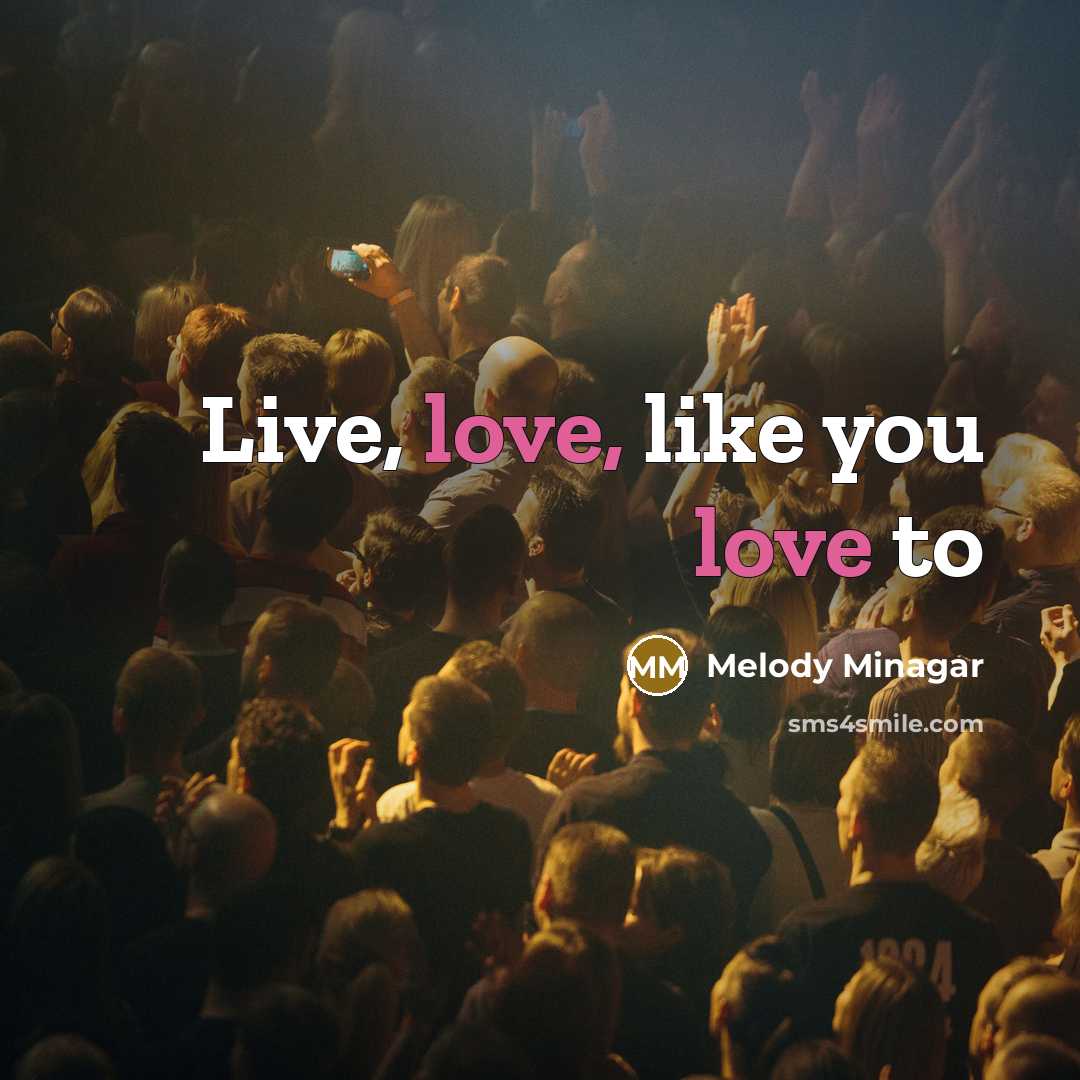 “Live, love, like you love to” quote by Melody Minagar