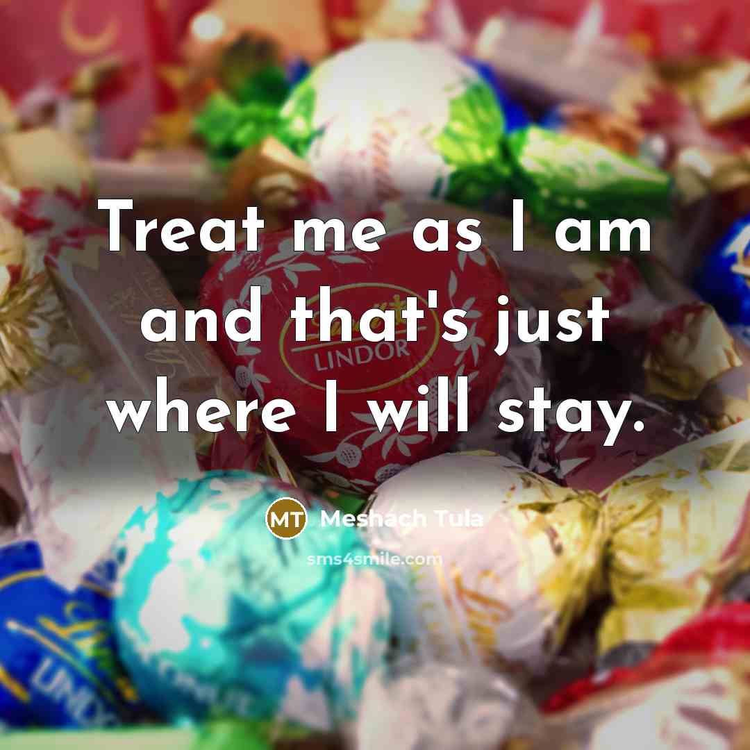 “Treat me as I am and that's just where I…” quote by Meshach Tula