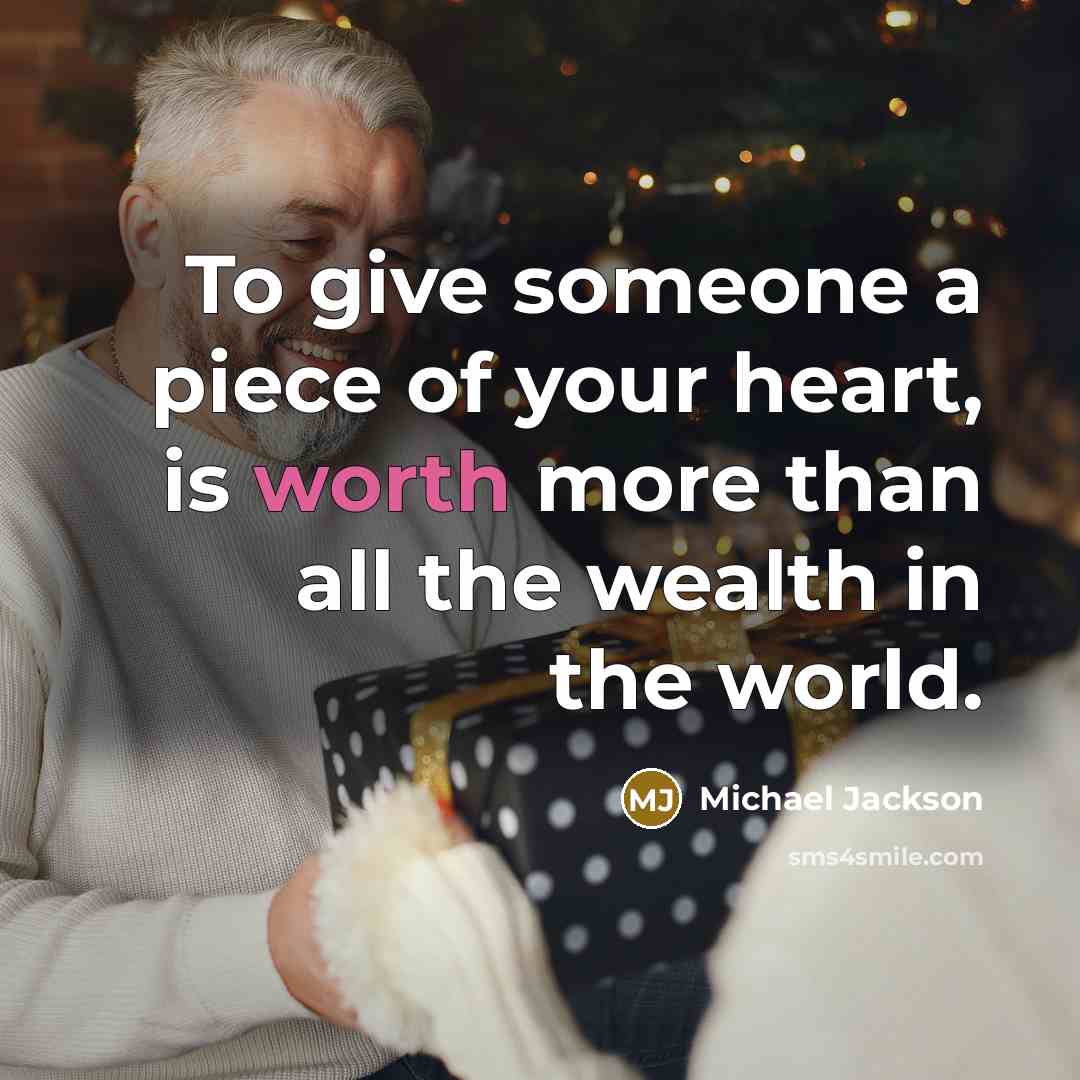“To give someone a piece of your heart, is worth…” quote by Michael Jackson