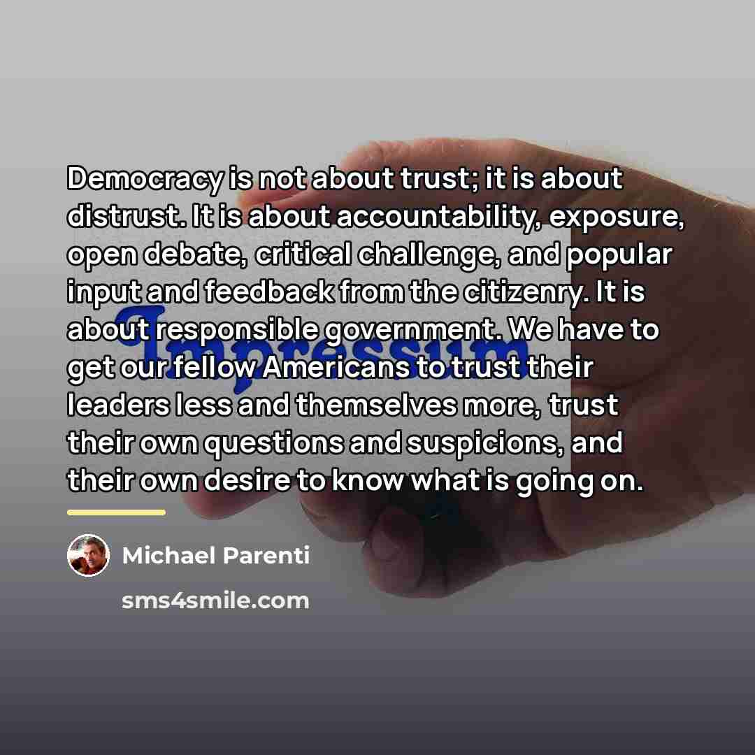 “Democracy is not about trust; it is about distrust. It…” quote by Michael Parenti