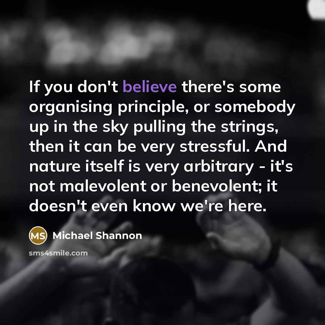“If you don't believe there's some organising principle, or somebody…” quote by Michael Shannon