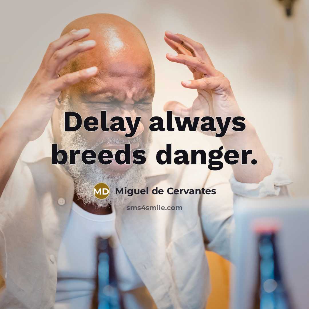 “Delay always breeds danger.…” quote by Miguel de Cervantes