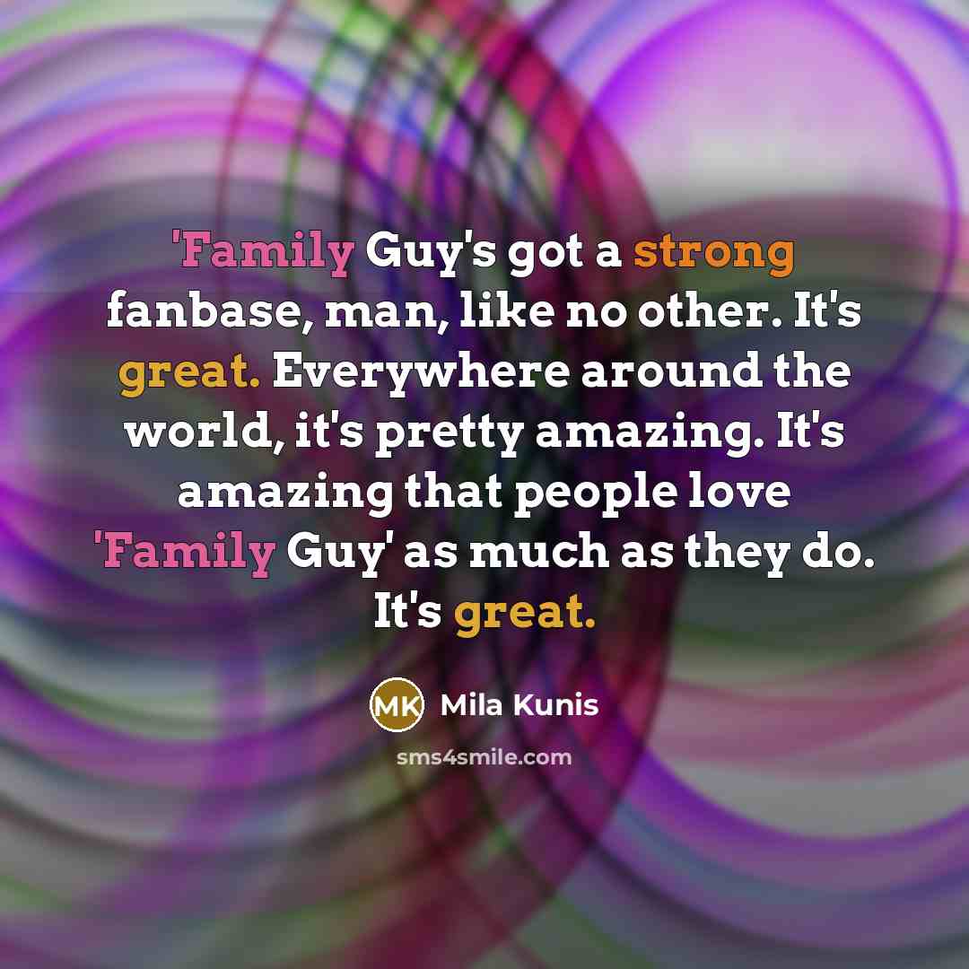 “'Family Guy's got a strong fanbase, man, like no other.…” quote by Mila Kunis