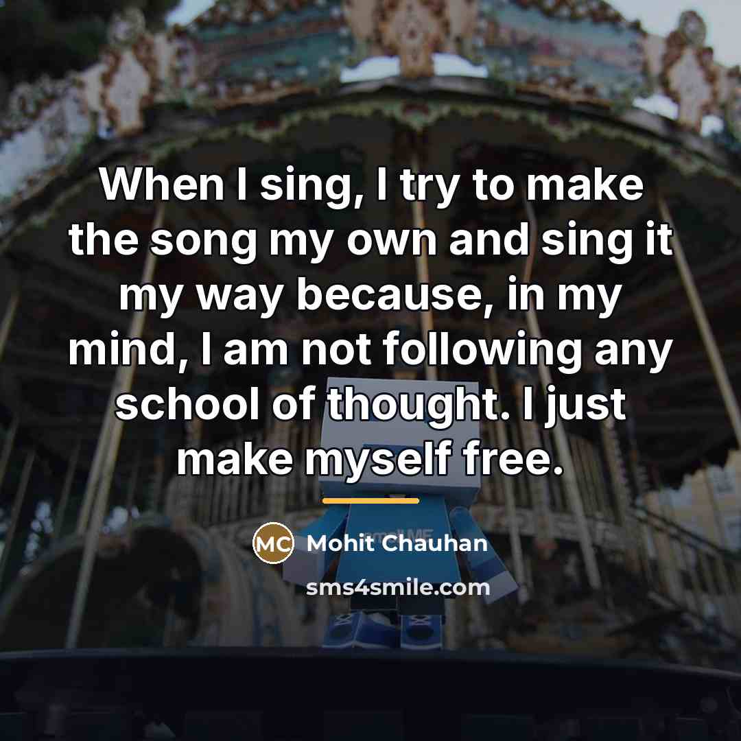 “When I sing, I try to make the song my…” quote by Mohit Chauhan