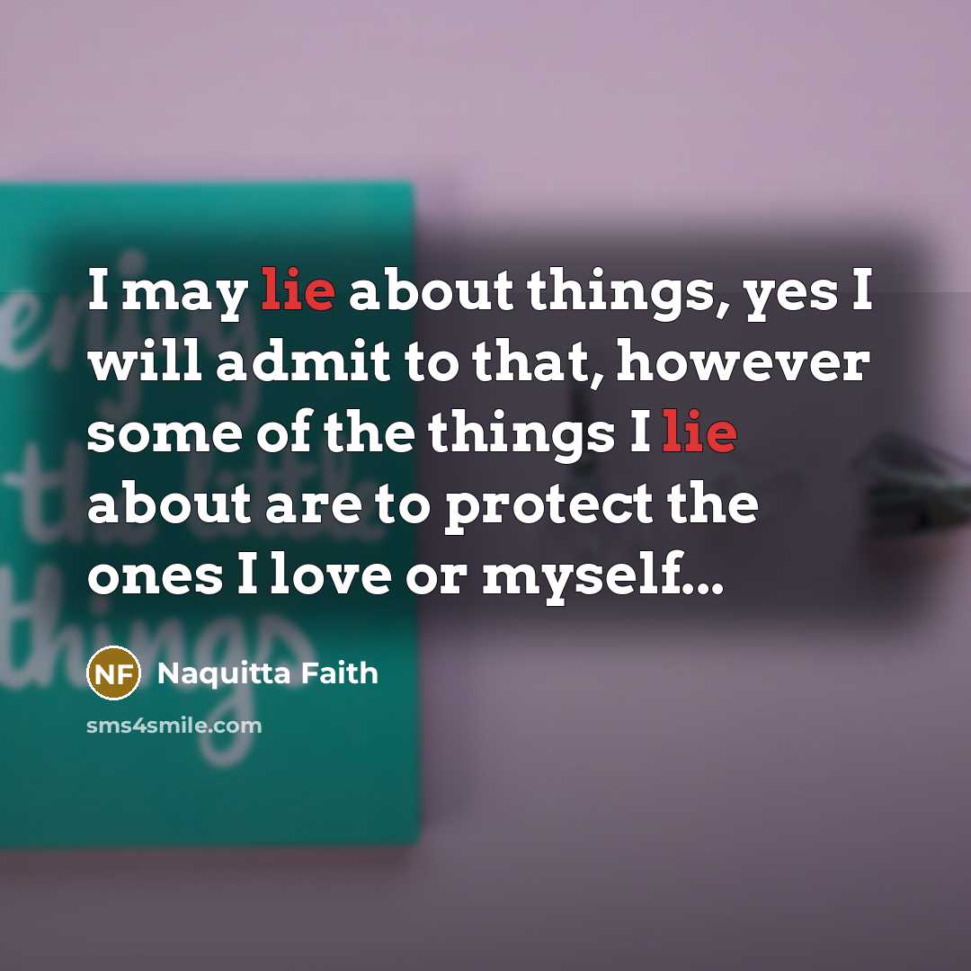 “I may lie about things, yes I will admit to…” quote by Naquitta Faith