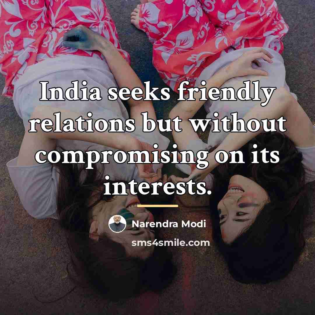 “India seeks friendly relations but without compromising on its interests.…” quote by Narendra Modi