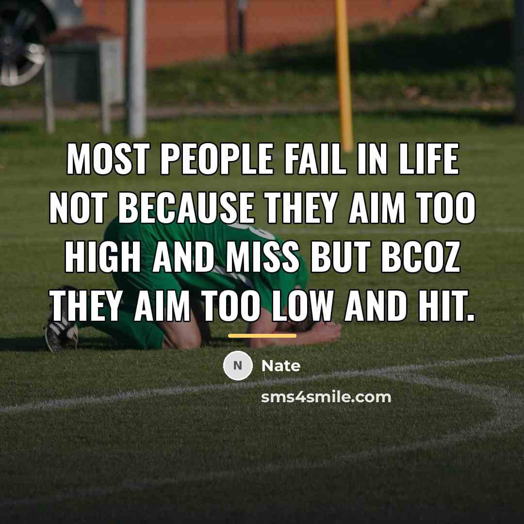 “Most people fail in life not because they aim too…” quote by Nate