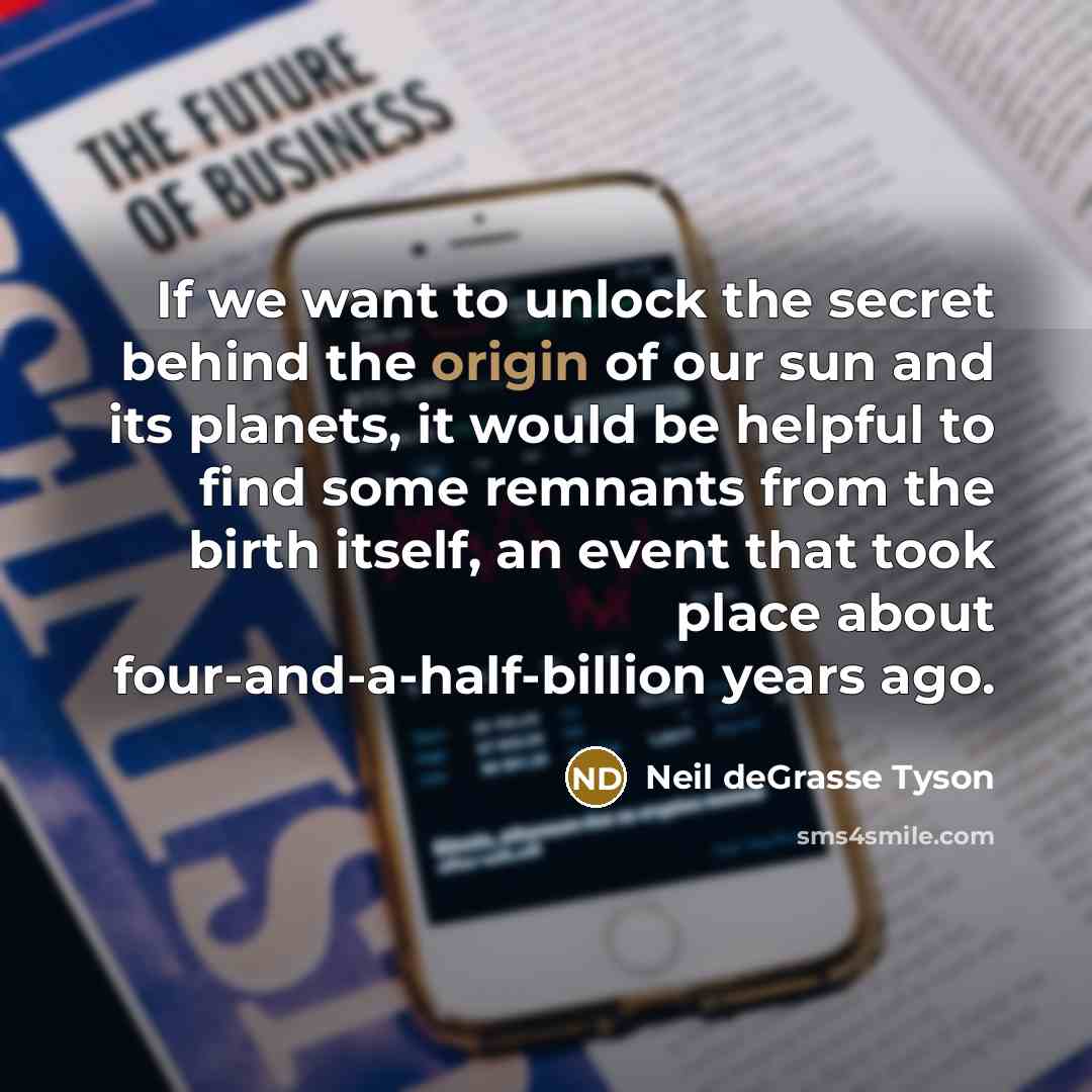 “If we want to unlock the secret behind the origin…” quote by Neil deGrasse Tyson