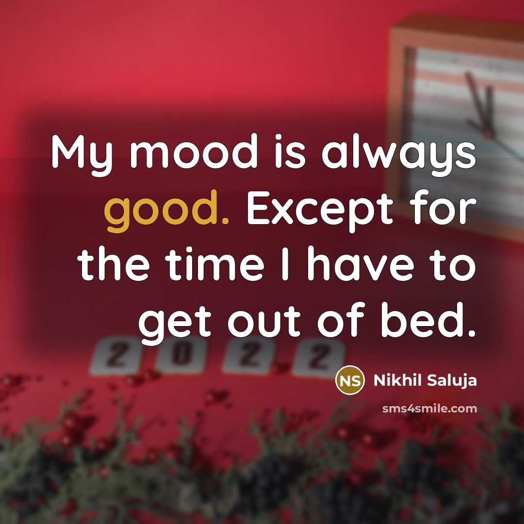 “My mood is always good. Except for the time I…” quote by Nikhil Saluja