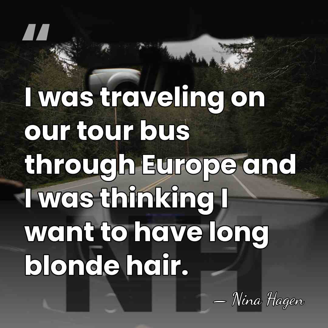 I was traveling on our tour bus through Europe and I was&hellip; - Nina Hagen